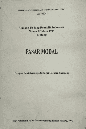 Undang-Undang Republik Indonesia Nomor 8 Tahun 1995 tentang Pasar Modal: dengan Penjelasannya sebagai Catatan Samping *Seri Penerbitan Perundang-undangan & Peraturan No. 9604