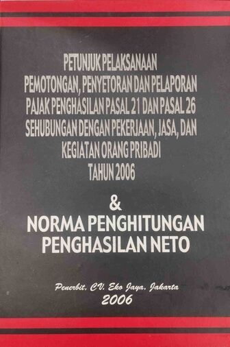 Petunjuk Pelaksanaan Pemotongan, Penyetoran dan Pelaporan Pajak Penghasilan Pasal 21 dan Pasal 26 Sehubungan dengan Pekerjaan, Jasa, dan Kegiatan Orang Pribadi Tahun 2006