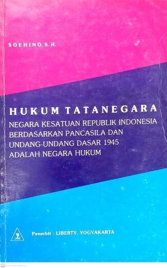Hukum Tata Negara: Negara Kesatuan Republik Indonesia Berdasarkan Pancasila dan Undang-Undang Dasar 1945 adalah Negara Hukum