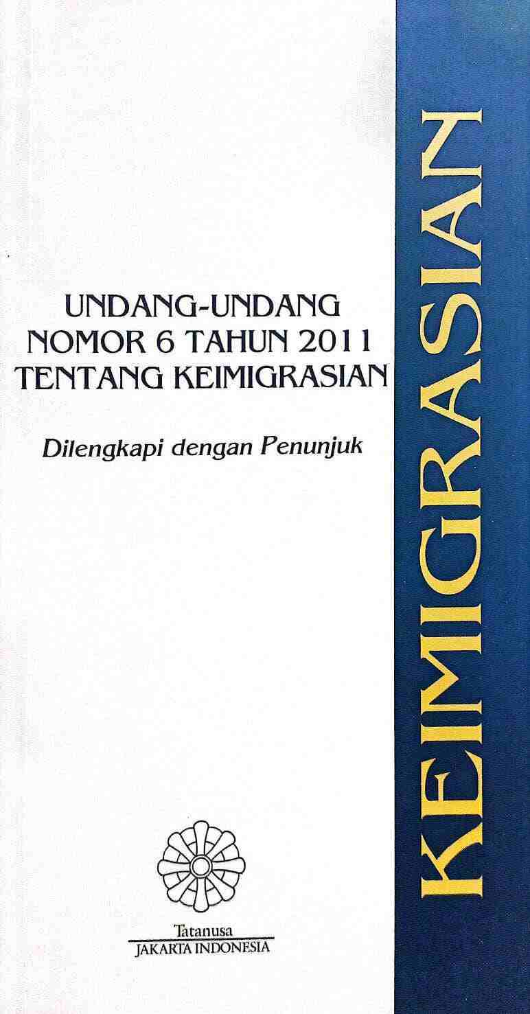 Undang-Undang Nomor 6 Tahun 2011 Tentang Keimigrasian Dilengkapi dengan Petunjuk