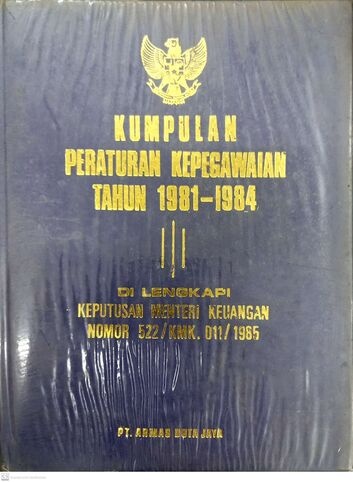Kumpulan Peraturan Kepegawaian Tahun 1981-1984: Dilengkapi Keputusan Menteri Keuangan Nomor 522/KMK. 011/1985
