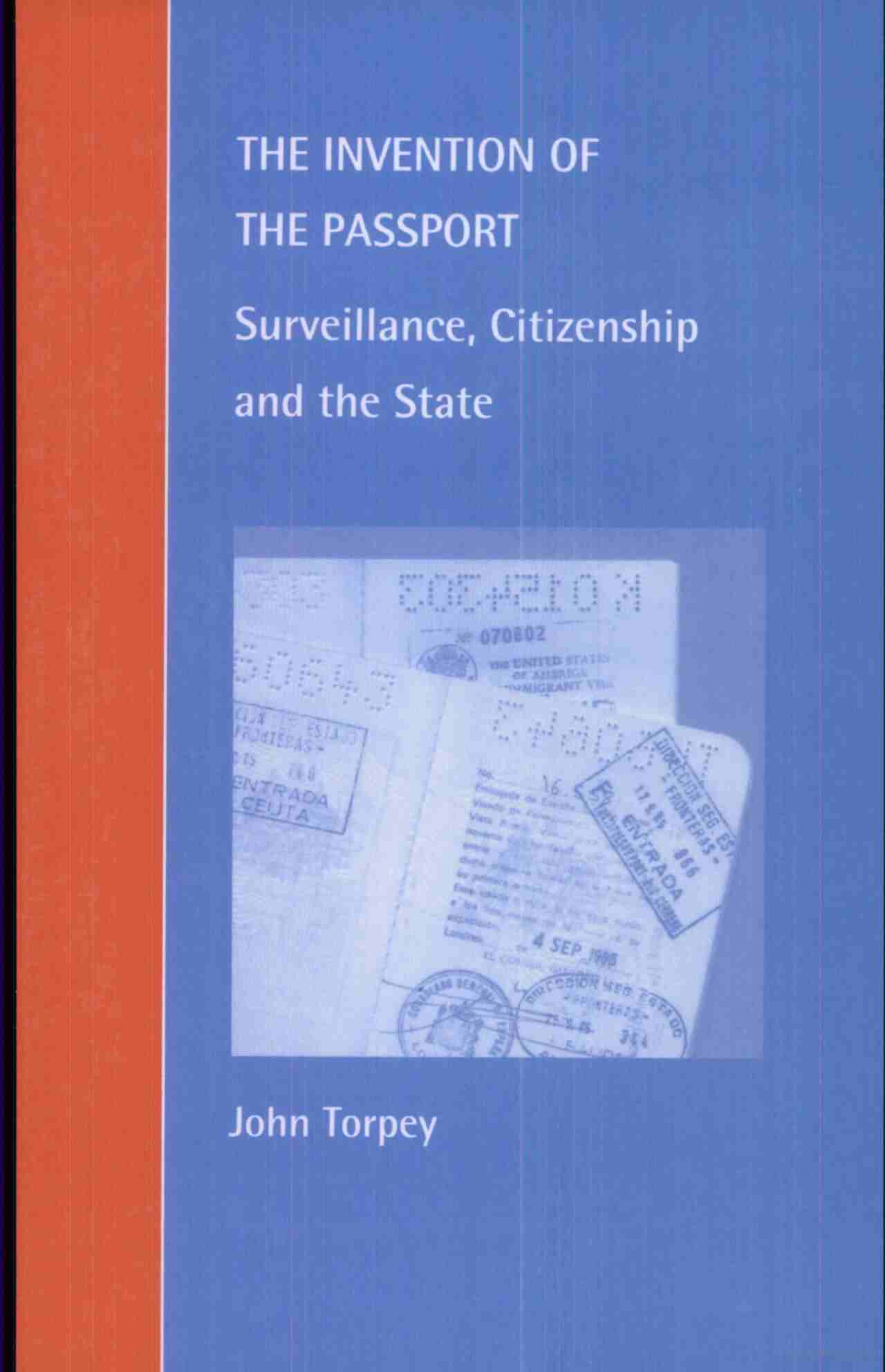 The Invention of the Passport : Surveillance, Citizenship and the State