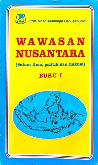 Wawasan Nusantara (dalam ilmu, politik dan hukum) Buku I