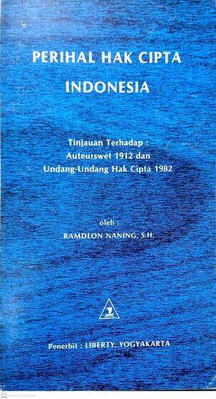 Perihal Hak Cipta Indonesia: Tinjauan Terhadap: Auteurswet 1912 dan Undang-Undang Hak Cipta 1982