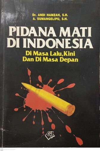 Pidana Mati di Indonesia: Di Masa Lalu, Kini dan Di Masa Depan